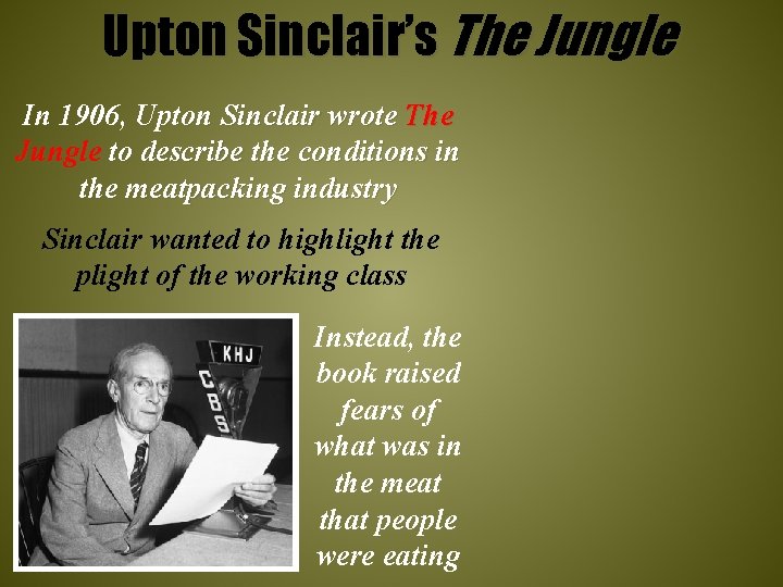 Upton Sinclair’s The Jungle In 1906, Upton Sinclair wrote The Jungle to describe the