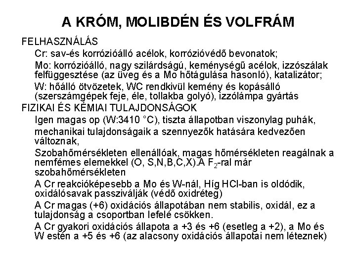 A KRÓM, MOLIBDÉN ÉS VOLFRÁM FELHASZNÁLÁS Cr: sav-és korrózióálló acélok, korrózióvédő bevonatok; Mo: korrózióálló,