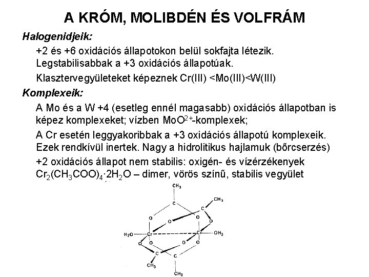 A KRÓM, MOLIBDÉN ÉS VOLFRÁM Halogenidjeik: +2 és +6 oxidációs állapotokon belül sokfajta létezik.