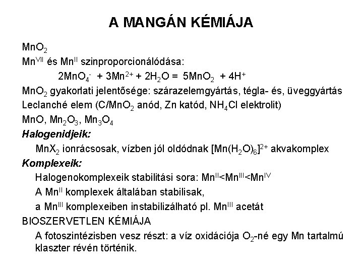 A MANGÁN KÉMIÁJA Mn. O 2 Mn. VII és Mn. II szinproporcionálódása: 2 Mn.