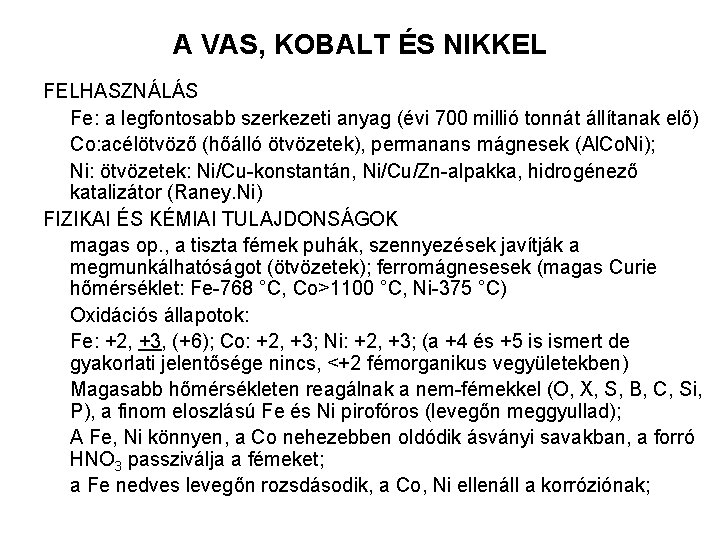 A VAS, KOBALT ÉS NIKKEL FELHASZNÁLÁS Fe: a legfontosabb szerkezeti anyag (évi 700 millió