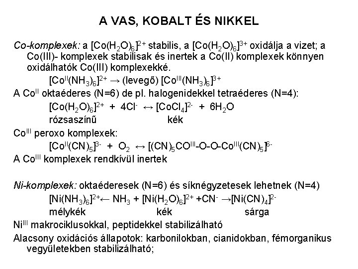 A VAS, KOBALT ÉS NIKKEL Co-komplexek: a [Co(H 2 O)6]2+ stabilis, a [Co(H 2