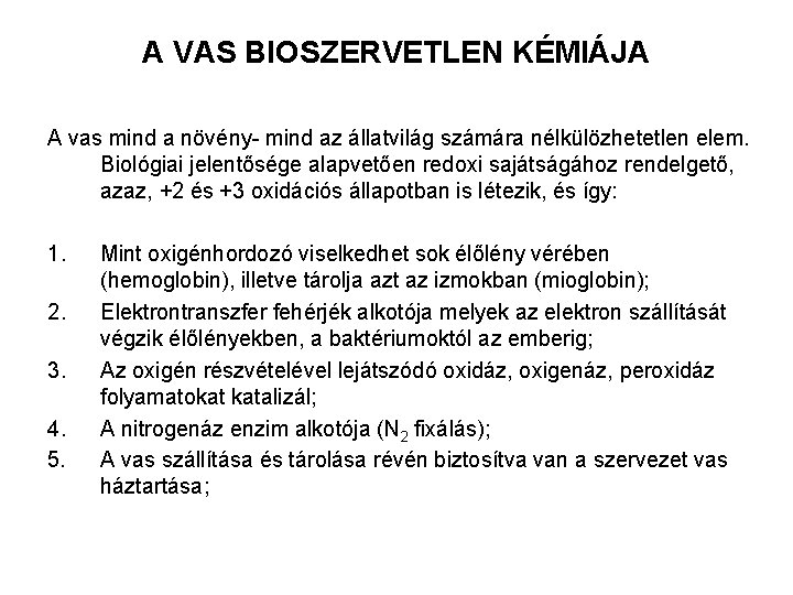 A VAS BIOSZERVETLEN KÉMIÁJA A vas mind a növény- mind az állatvilág számára nélkülözhetetlen