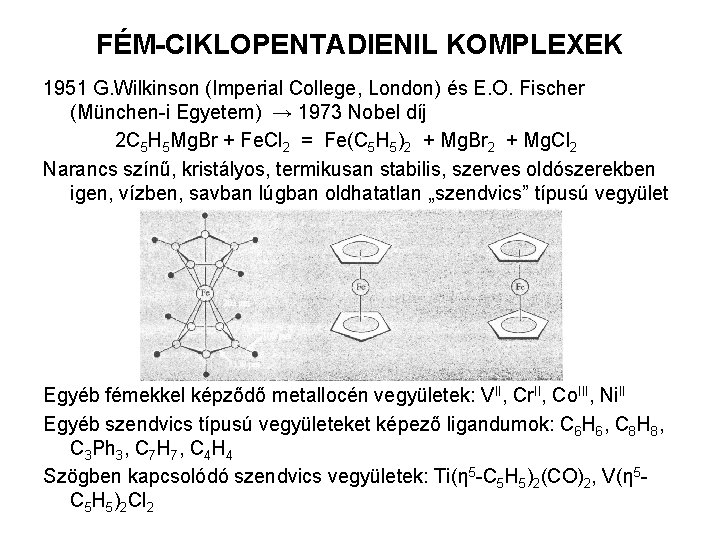 FÉM-CIKLOPENTADIENIL KOMPLEXEK 1951 G. Wilkinson (Imperial College, London) és E. O. Fischer (München-i Egyetem)