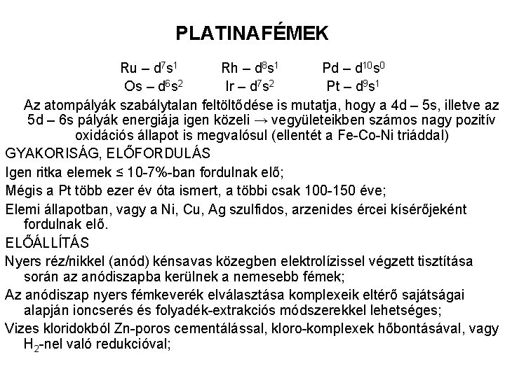 PLATINAFÉMEK Ru – d 7 s 1 Rh – d 8 s 1 Pd