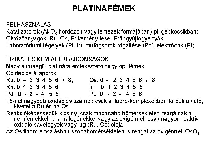 PLATINAFÉMEK FELHASZNÁLÁS Katalizátorok (Al 2 O 3 hordozón vagy lemezek formájában) pl. gépkocsikban; Ötvözőanyagok: