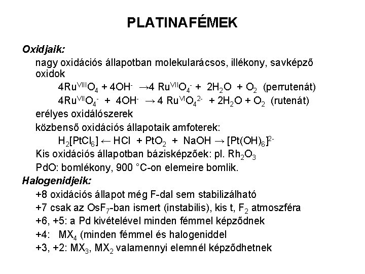 PLATINAFÉMEK Oxidjaik: nagy oxidációs állapotban molekularácsos, illékony, savképző oxidok 4 Ru. VIIIO 4 +