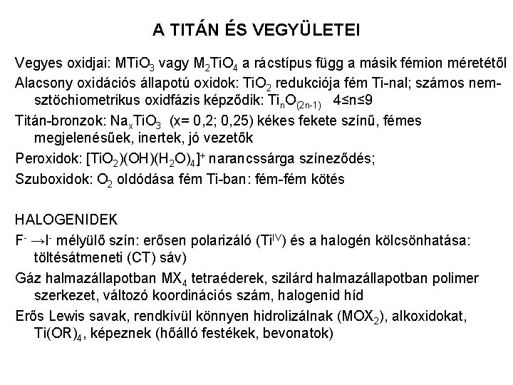 A TITÁN ÉS VEGYÜLETEI Vegyes oxidjai: MTi. O 3 vagy M 2 Ti. O