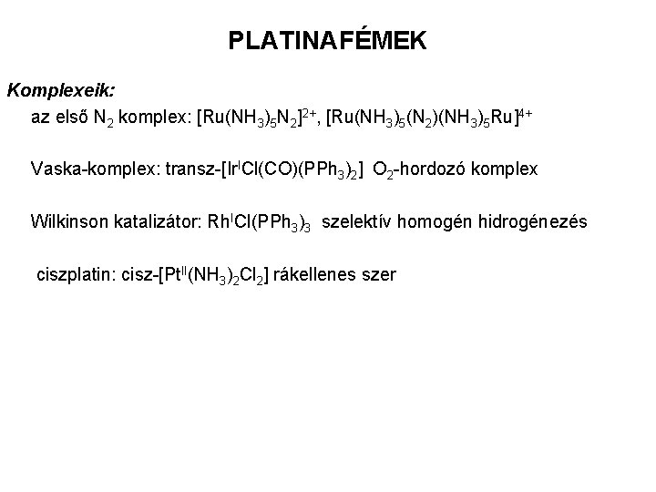 PLATINAFÉMEK Komplexeik: az első N 2 komplex: [Ru(NH 3)5 N 2]2+, [Ru(NH 3)5(N 2)(NH