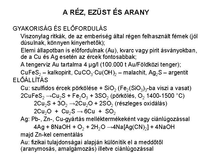 A RÉZ, EZÜST ÉS ARANY GYAKORISÁG ÉS ELŐFORDULÁS Viszonylag ritkák, de az emberiség által