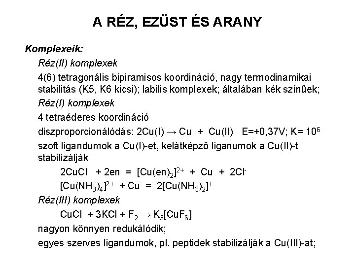 A RÉZ, EZÜST ÉS ARANY Komplexeik: Réz(II) komplexek 4(6) tetragonális bipiramisos koordináció, nagy termodinamikai