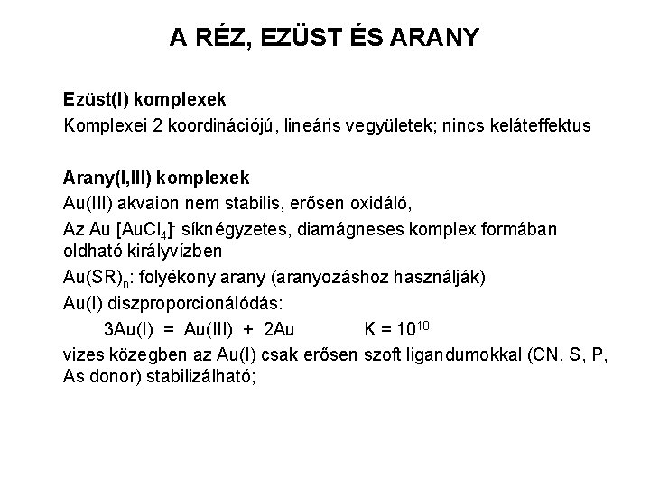 A RÉZ, EZÜST ÉS ARANY Ezüst(I) komplexek Komplexei 2 koordinációjú, lineáris vegyületek; nincs keláteffektus