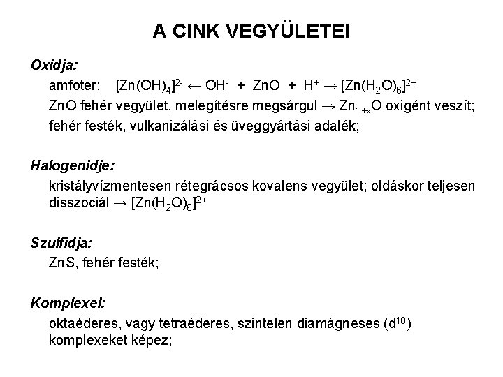 A CINK VEGYÜLETEI Oxidja: amfoter: [Zn(OH)4]2 - ← OH- + Zn. O + H+