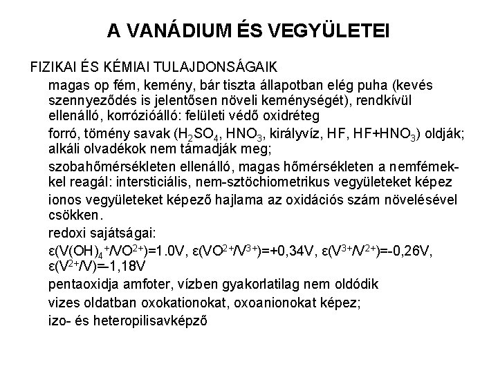 A VANÁDIUM ÉS VEGYÜLETEI FIZIKAI ÉS KÉMIAI TULAJDONSÁGAIK magas op fém, kemény, bár tiszta