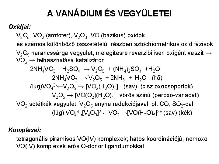 A VANÁDIUM ÉS VEGYÜLETEI Oxidjai: V 2 O 5, VO 2 (amfoter), V 2