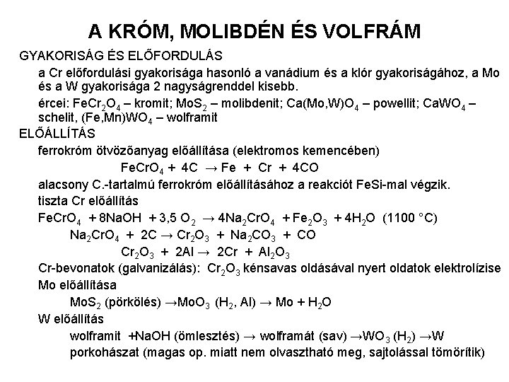 A KRÓM, MOLIBDÉN ÉS VOLFRÁM GYAKORISÁG ÉS ELŐFORDULÁS a Cr előfordulási gyakorisága hasonló a