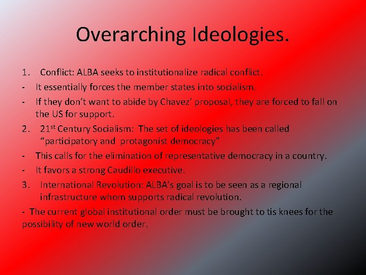 Overarching Ideologies. 1. Conflict: ALBA seeks to institutionalize radical conflict. - It essentially forces