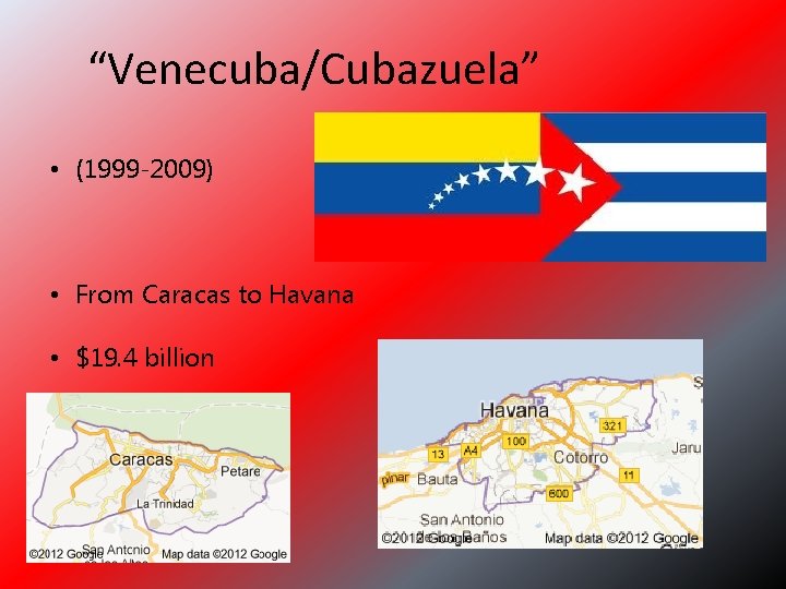 “Venecuba/Cubazuela” • (1999 -2009) • From Caracas to Havana • $19. 4 billion 