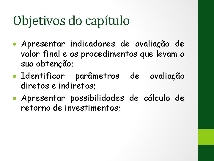 Objetivos do capítulo Apresentar indicadores de avaliação de valor final e os procedimentos que