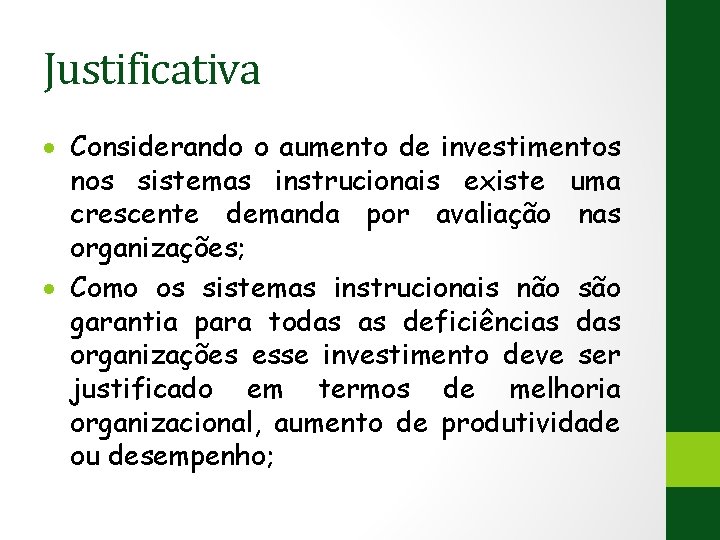 Justificativa Considerando o aumento de investimentos nos sistemas instrucionais existe uma crescente demanda por