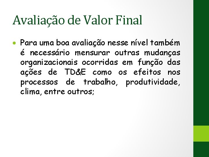 Avaliação de Valor Final Para uma boa avaliação nesse nível também é necessário mensurar