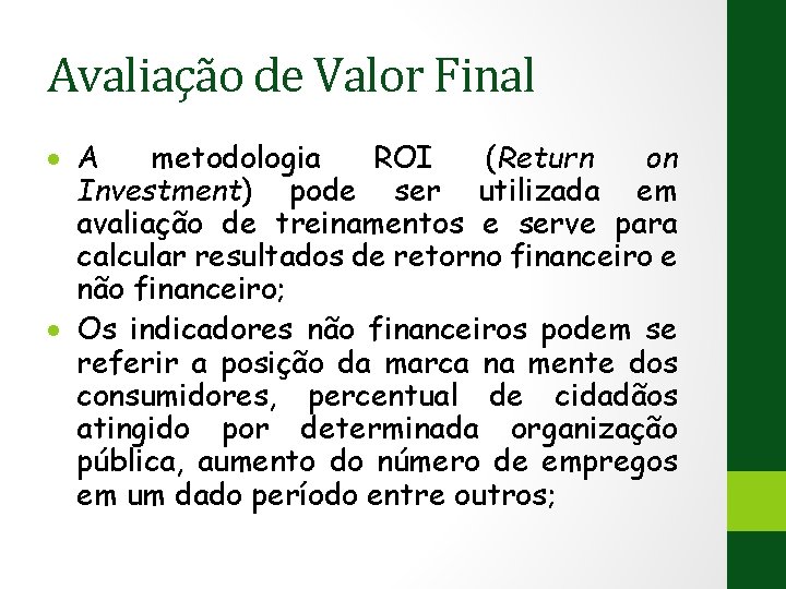 Avaliação de Valor Final A metodologia ROI (Return on Investment) pode ser utilizada em