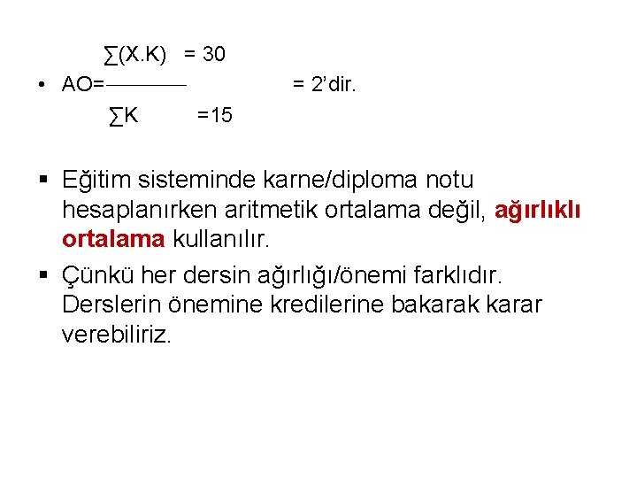 ∑(X. K) = 30 • AO= ∑K =15 = 2’dir. § Eğitim sisteminde karne/diploma