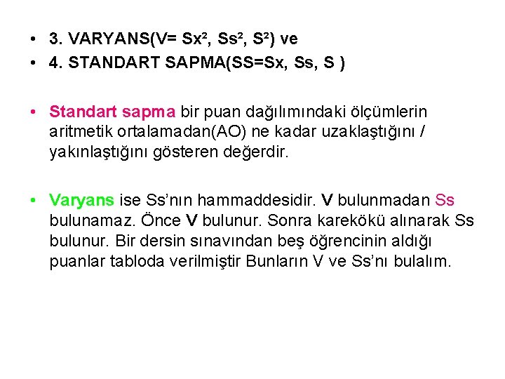  • 3. VARYANS(V= Sx², Ss², S²) ve • 4. STANDART SAPMA(SS=Sx, Ss, S