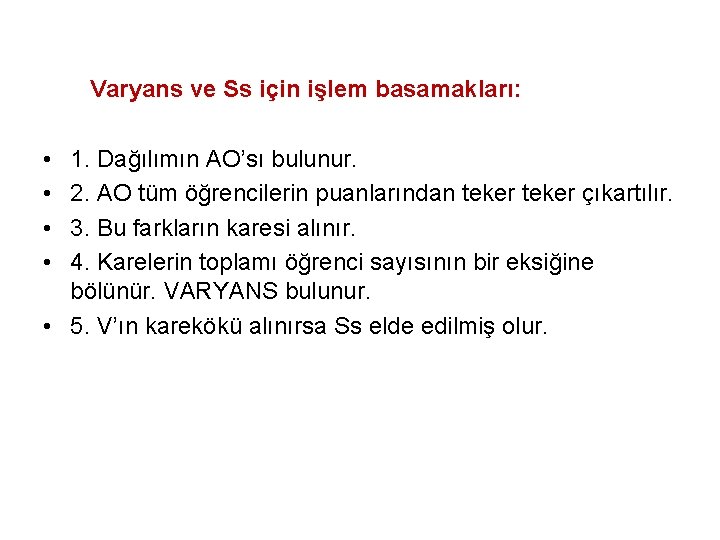 Varyans ve Ss için işlem basamakları: • • 1. Dağılımın AO’sı bulunur. 2. AO