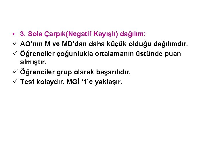  • 3. Sola Çarpık(Negatif Kayışlı) dağılım: ü AO’nın M ve MD’dan daha küçük