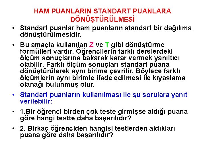  • • • HAM PUANLARIN STANDART PUANLARA DÖNÜŞTÜRÜLMESİ Standart puanlar ham puanların standart