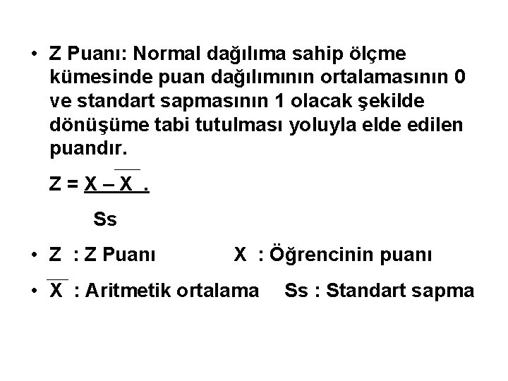  • Z Puanı: Normal dağılıma sahip ölçme kümesinde puan dağılımının ortalamasının 0 ve