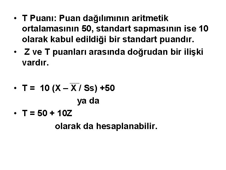  • T Puanı: Puan dağılımının aritmetik ortalamasının 50, standart sapmasının ise 10 olarak