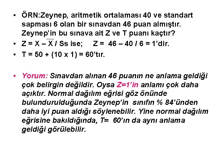  • ÖRN: Zeynep, aritmetik ortalaması 40 ve standart sapması 6 olan bir sınavdan