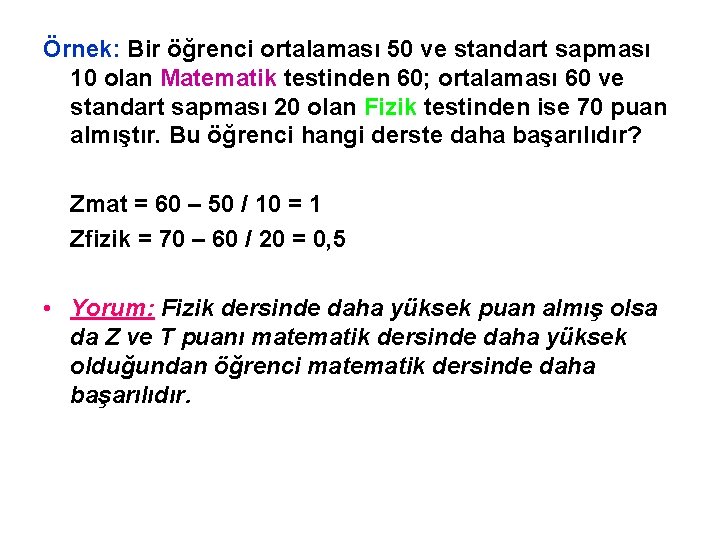 Örnek: Bir öğrenci ortalaması 50 ve standart sapması 10 olan Matematik testinden 60; ortalaması