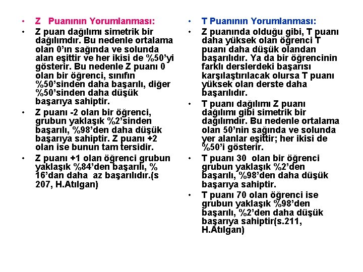  • • Z Puanının Yorumlanması: Z puan dağılımı simetrik bir dağılımdır. Bu nedenle
