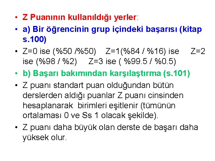  • Z Puanının kullanıldığı yerler: • a) Bir öğrencinin grup içindeki başarısı (kitap