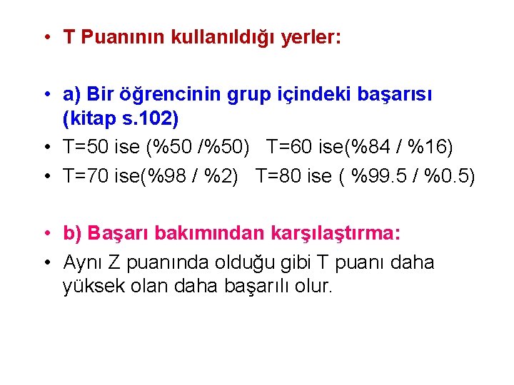  • T Puanının kullanıldığı yerler: • a) Bir öğrencinin grup içindeki başarısı (kitap