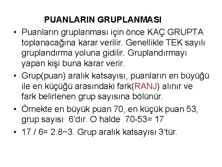  • • PUANLARIN GRUPLANMASI Puanların gruplanması için önce KAÇ GRUPTA toplanacağına karar verilir.