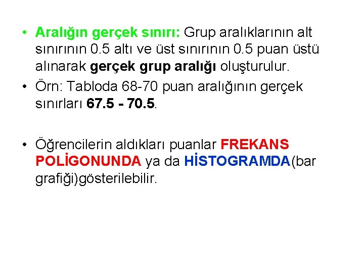  • Aralığın gerçek sınırı: Grup aralıklarının alt sınırının 0. 5 altı ve üst