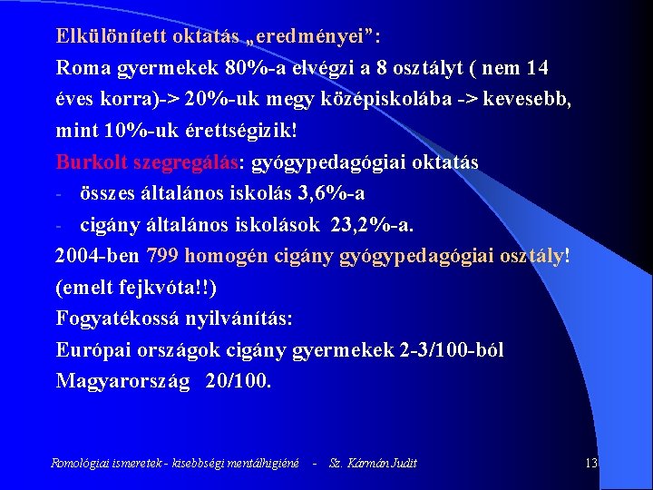 Elkülönített oktatás „eredményei”: Roma gyermekek 80%-a elvégzi a 8 osztályt ( nem 14 éves