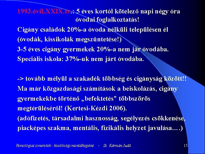 1993. évi. LXXIX. tv. : 5 éves kortól kötelező napi négy óra óvodai foglalkoztatás!