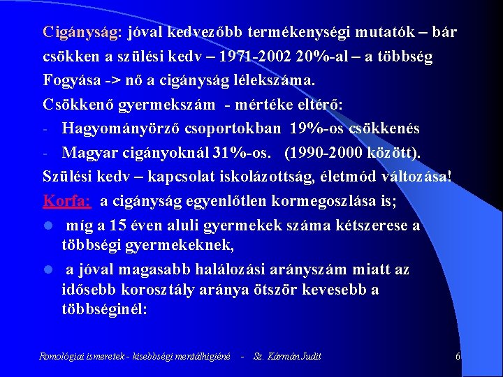 Cigányság: jóval kedvezőbb termékenységi mutatók – bár csökken a szülési kedv – 1971 -2002