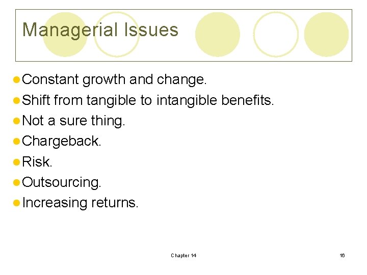 Managerial Issues l Constant growth and change. l Shift from tangible to intangible benefits.