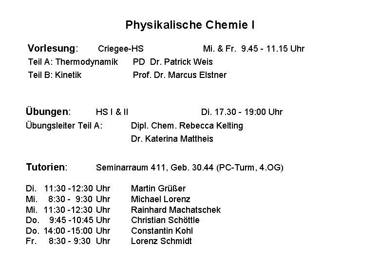 Physikalische Chemie I Vorlesung: Criegee-HS Teil A: Thermodynamik Teil B: Kinetik Übungen: HS I Physikalische Chemie I Vorlesung: Criegee-HS Teil A: Thermodynamik Teil B: Kinetik Übungen: HS I