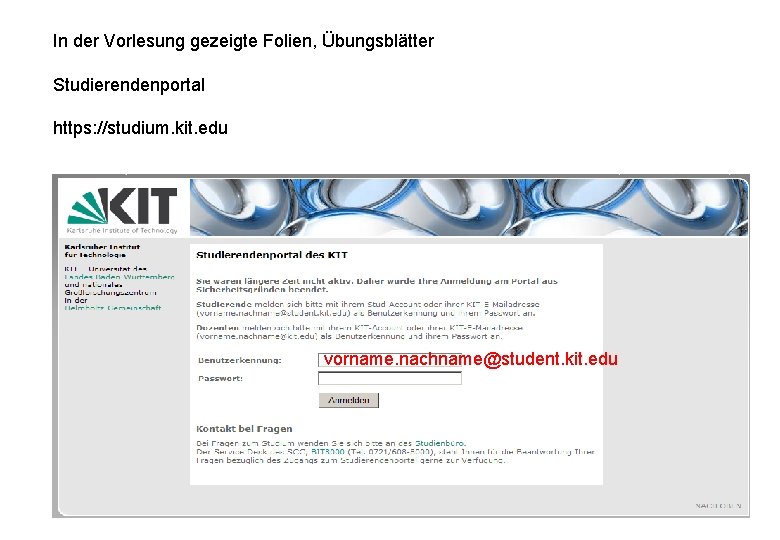 In der Vorlesung gezeigte Folien, Übungsblätter Studierendenportal https: //studium. kit. edu vorname. nachname@student. kit. In der Vorlesung gezeigte Folien, Übungsblätter Studierendenportal https: //studium. kit. edu vorname. nachname@student. kit.