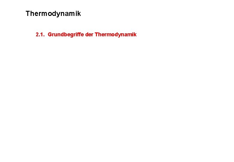 Thermodynamik 2. 1. Grundbegriffe der Thermodynamik Thermodynamik 2. 1. Grundbegriffe der Thermodynamik
