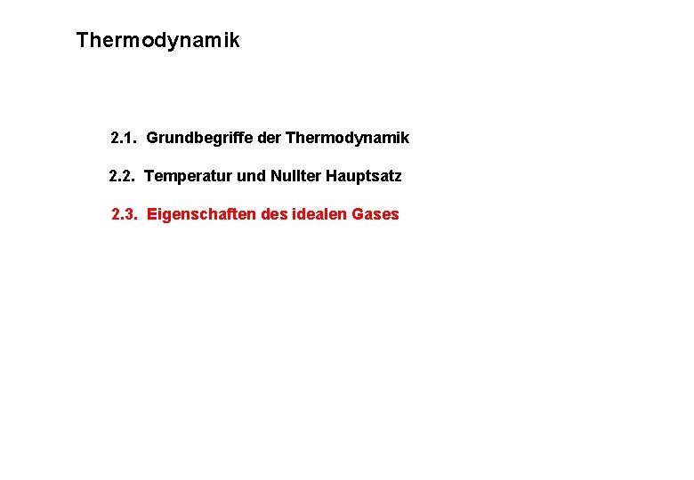 Thermodynamik 2. 1. Grundbegriffe der Thermodynamik 2. 2. Temperatur und Nullter Hauptsatz 2. 3. Thermodynamik 2. 1. Grundbegriffe der Thermodynamik 2. 2. Temperatur und Nullter Hauptsatz 2. 3.