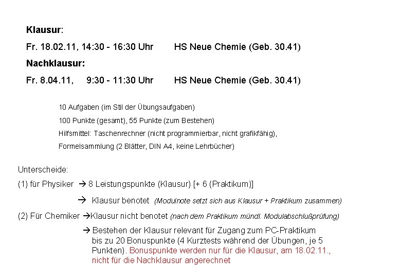 Klausur: Fr. 18. 02. 11, 14: 30 - 16: 30 Uhr HS Neue Chemie Klausur: Fr. 18. 02. 11, 14: 30 - 16: 30 Uhr HS Neue Chemie