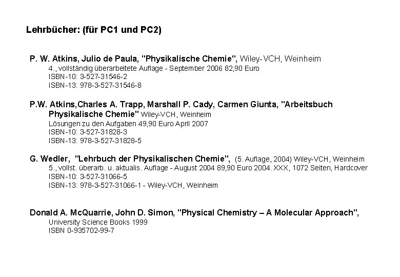 Lehrbücher: (für PC 1 und PC 2) P. W. Atkins, Julio de Paula, "Physikalische Lehrbücher: (für PC 1 und PC 2) P. W. Atkins, Julio de Paula, "Physikalische